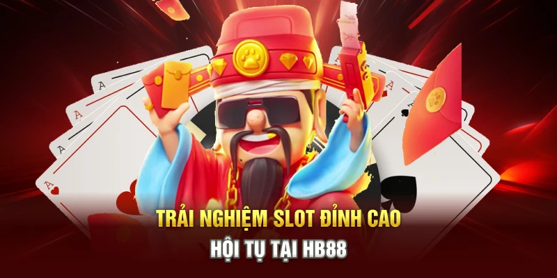 Trải nghiệm slot đỉnh cao hội tụ tại HB88  Trải nghiệm slot đỉnh cao hội tụ tại HB88
